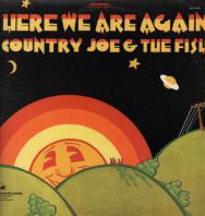 COUNTRY JOE & THE FISH - here we are again
